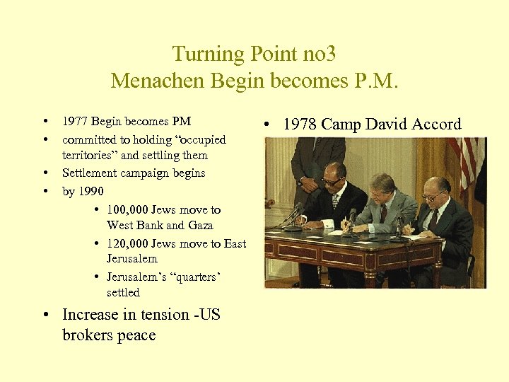 Turning Point no 3 Menachen Begin becomes P. M. • • 1977 Begin becomes