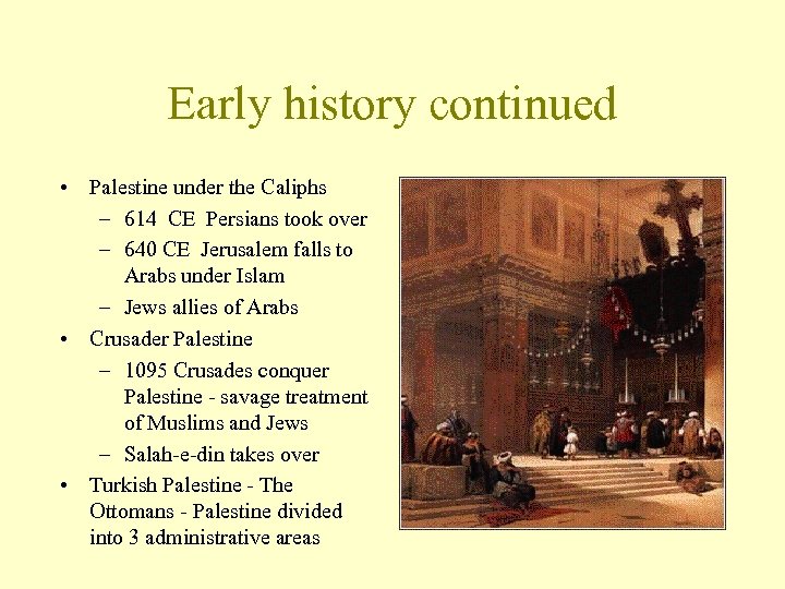 Early history continued • Palestine under the Caliphs – 614 CE Persians took over