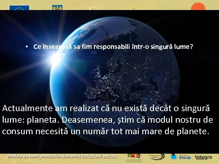  • Ce înseamnă sa fim responsabili într-o singură lume? Actualmente am realizat că