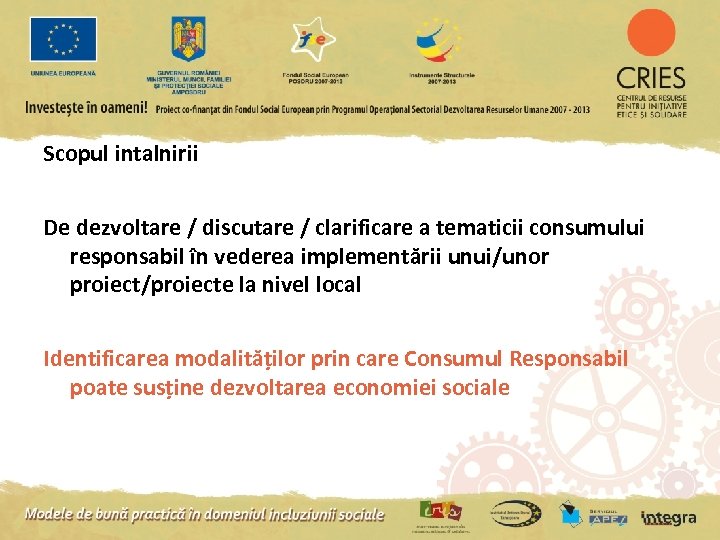 Scopul intalnirii De dezvoltare / discutare / clarificare a tematicii consumului responsabil în vederea