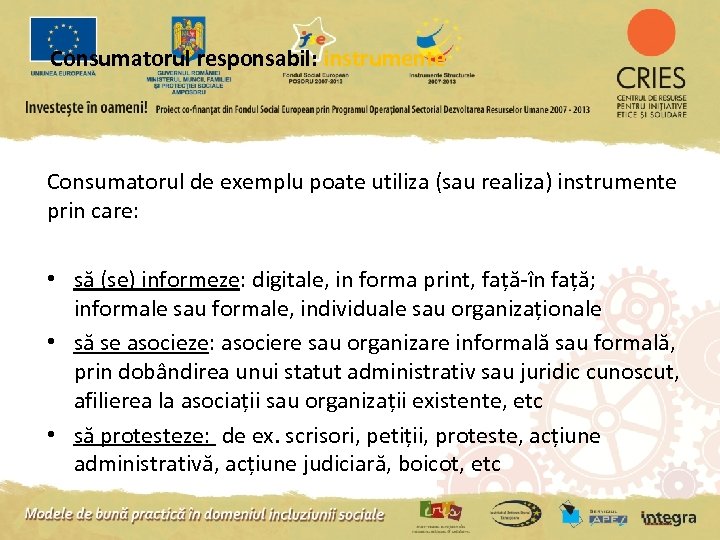 Consumatorul responsabil: instrumente Consumatorul de exemplu poate utiliza (sau realiza) instrumente prin care: •