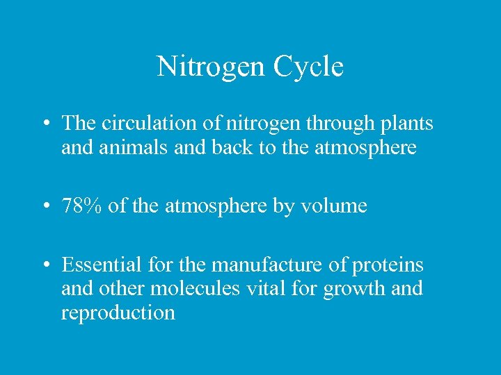 Nitrogen Cycle • The circulation of nitrogen through plants and animals and back to