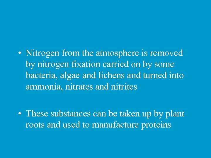  • Nitrogen from the atmosphere is removed by nitrogen fixation carried on by