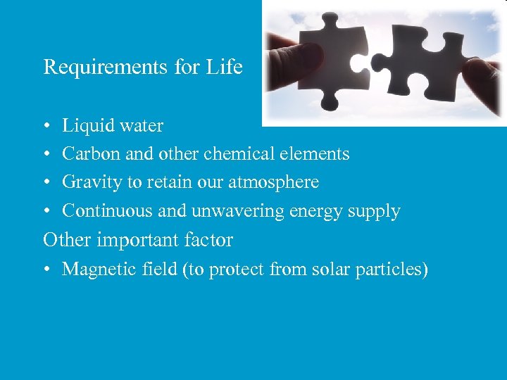 Requirements for Life • • Liquid water Carbon and other chemical elements Gravity to