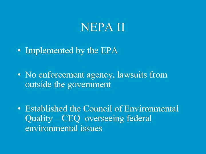 NEPA II • Implemented by the EPA • No enforcement agency, lawsuits from outside