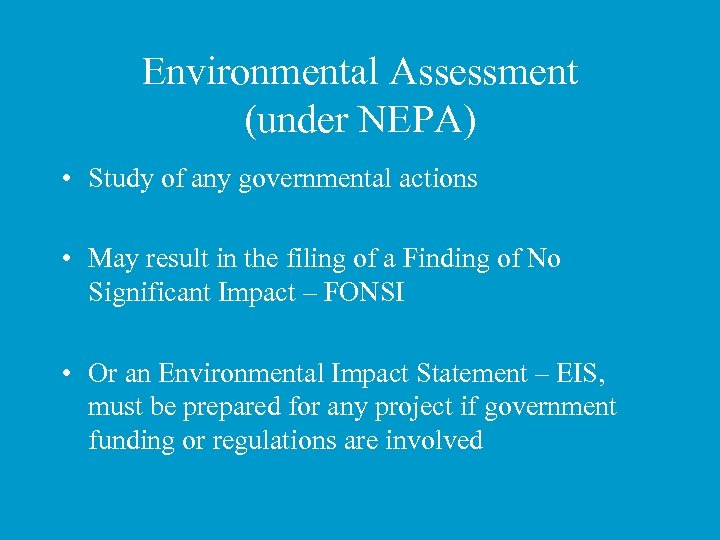 Environmental Assessment (under NEPA) • Study of any governmental actions • May result in