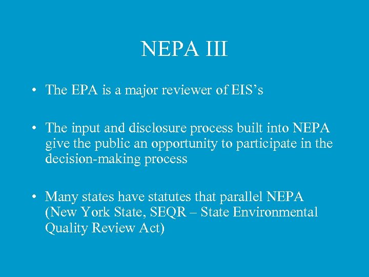 NEPA III • The EPA is a major reviewer of EIS’s • The input