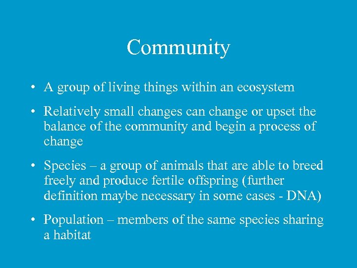 Community • A group of living things within an ecosystem • Relatively small changes