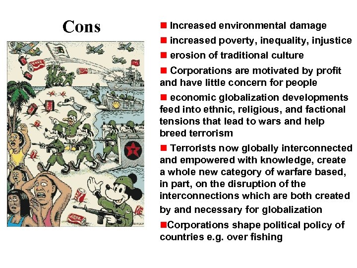 Cons Increased environmental damage increased poverty, inequality, injustice erosion of traditional culture Corporations are