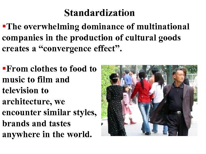 Standardization The overwhelming dominance of multinational companies in the production of cultural goods creates