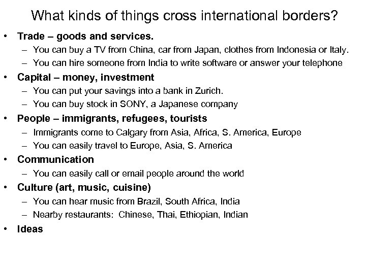 What kinds of things cross international borders? • Trade – goods and services. –