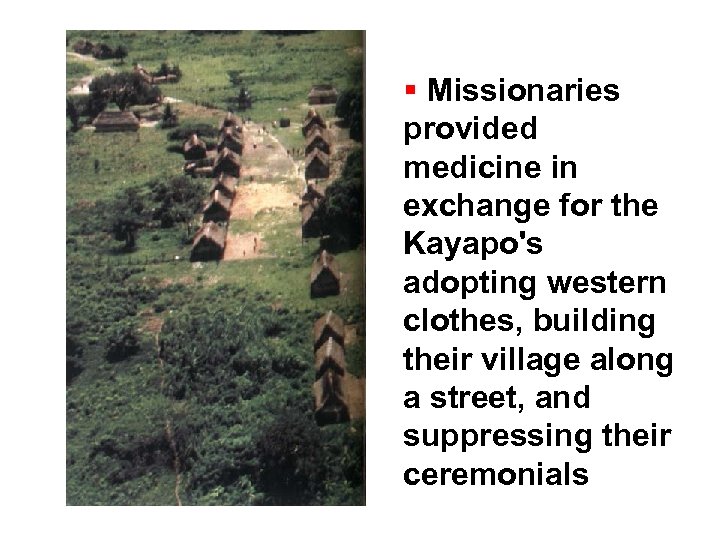  Missionaries provided medicine in exchange for the Kayapo's adopting western clothes, building their