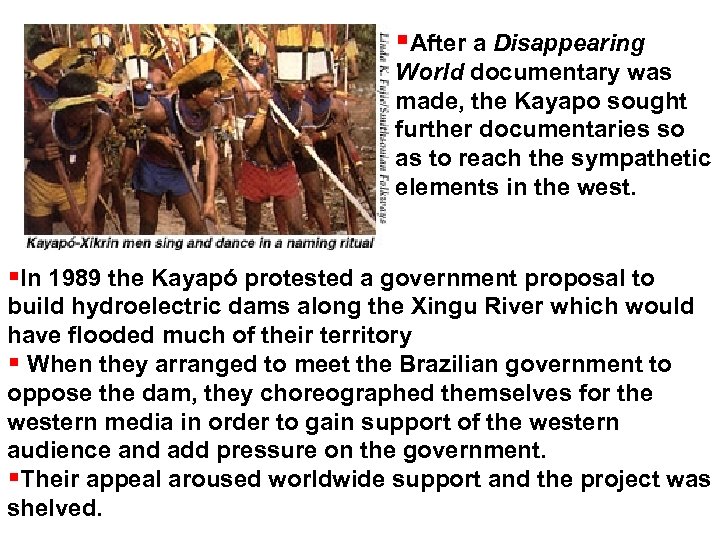  After a Disappearing World documentary was made, the Kayapo sought further documentaries so