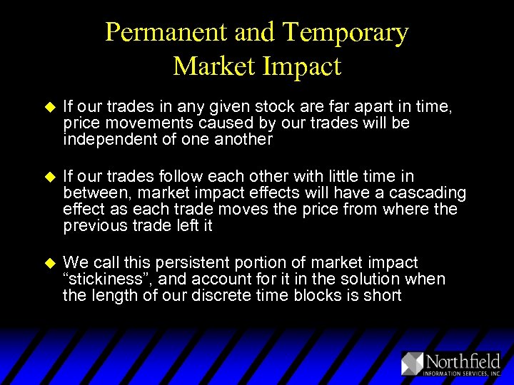 Permanent and Temporary Market Impact u If our trades in any given stock are