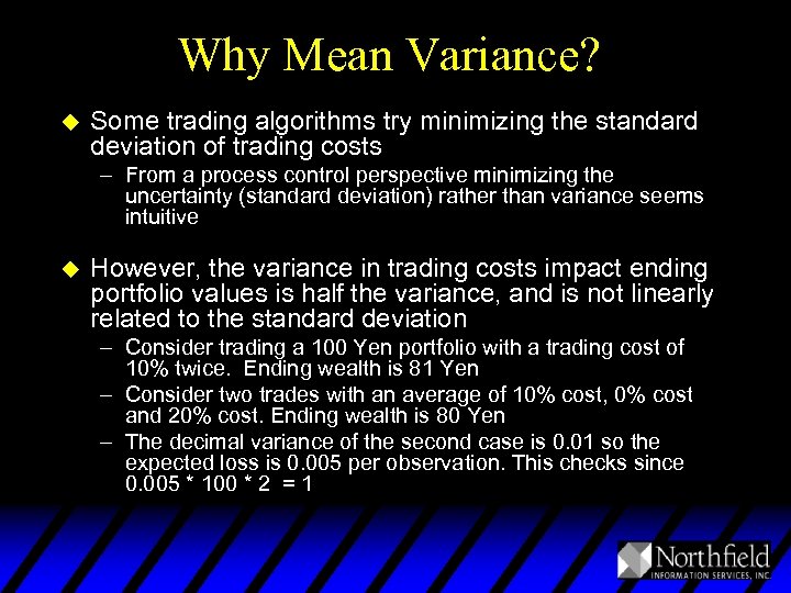 Why Mean Variance? u Some trading algorithms try minimizing the standard deviation of trading