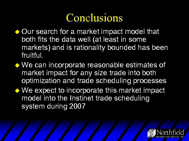 Conclusions u Our search for a market impact model that both fits the data