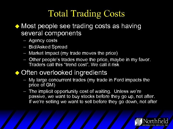 Total Trading Costs u Most people see trading costs as having several components –