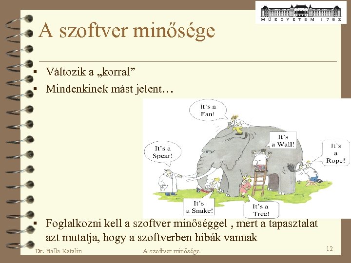 A szoftver minősége § Változik a „korral” § Mindenkinek mást jelent… § Foglalkozni kell