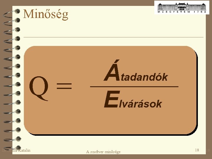 Minőség Q = Dr. Balla Katalin Átadandók Elvárások A szoftver minősége 18 18 