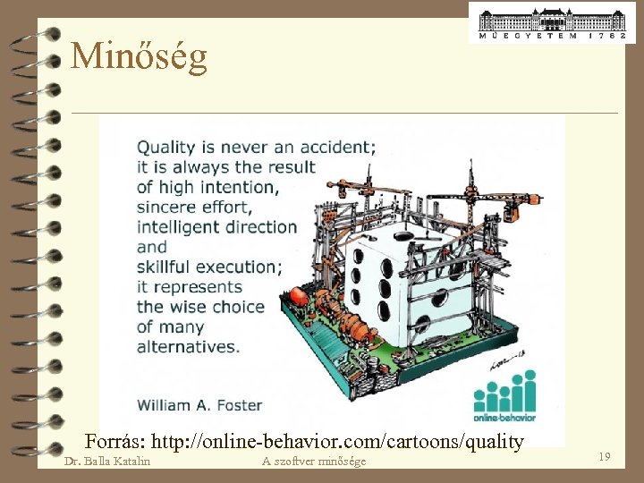 Minőség Forrás: http: //online-behavior. com/cartoons/quality Dr. Balla Katalin A szoftver minősége 19 