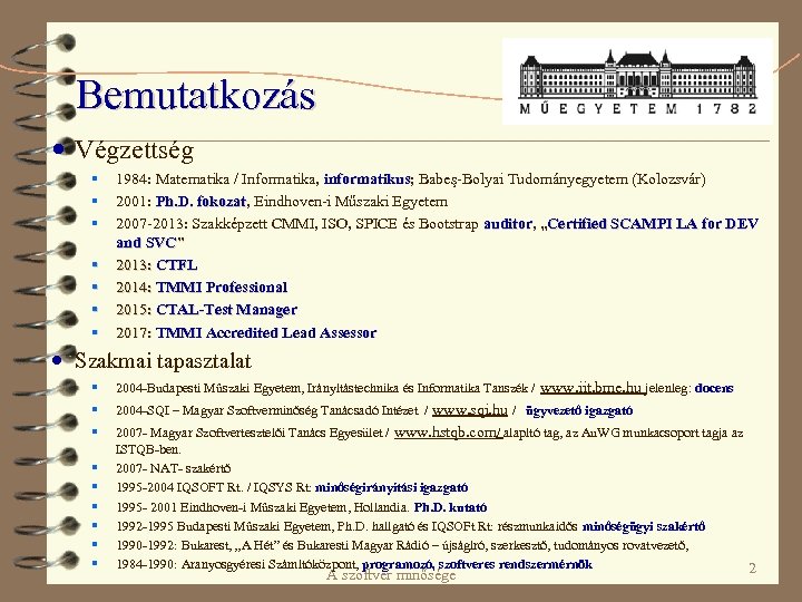 Bemutatkozás Végzettség § § § § 1984: Matematika / Informatika, informatikus; Babeş-Bolyai Tudományegyetem (Kolozsvár)