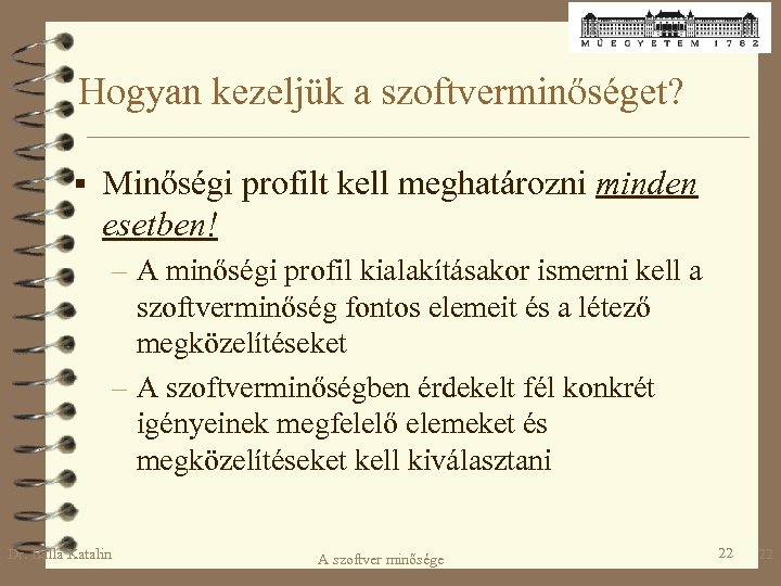 Hogyan kezeljük a szoftverminőséget? § Minőségi profilt kell meghatározni minden esetben! – A minőségi