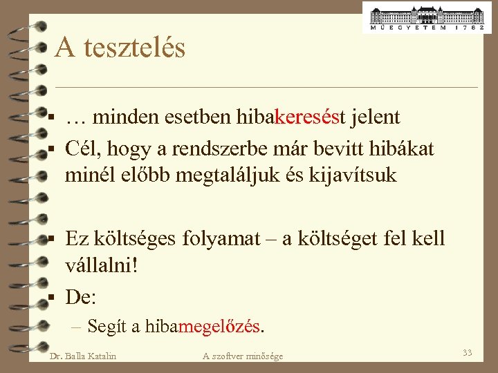A tesztelés § … minden esetben hibakeresést jelent § Cél, hogy a rendszerbe már