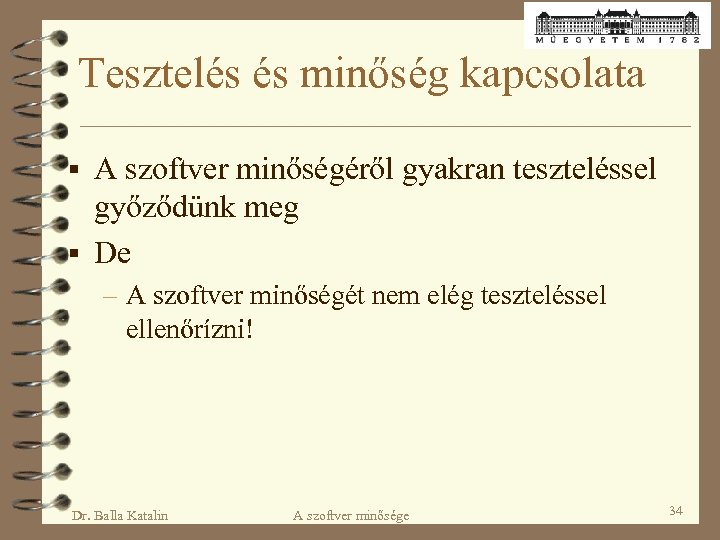 Tesztelés és minőség kapcsolata § A szoftver minőségéről gyakran teszteléssel győződünk meg § De