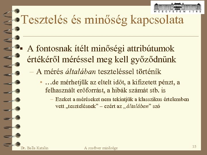 Tesztelés és minőség kapcsolata § A fontosnak ítélt minőségi attribútumok értékéről méréssel meg kell