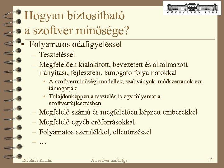 Hogyan biztosítható a szoftver minősége? § Folyamatos odafigyeléssel – Teszteléssel – Megfelelően kialakított, bevezetett