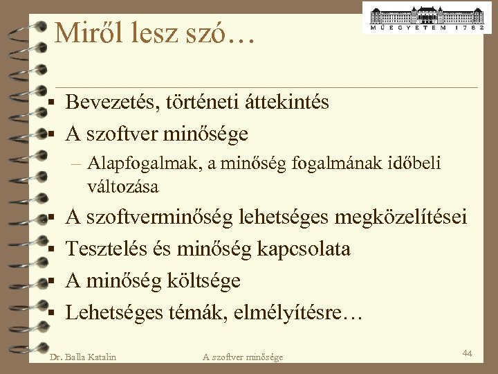 Miről lesz szó… § Bevezetés, történeti áttekintés § A szoftver minősége – Alapfogalmak, a