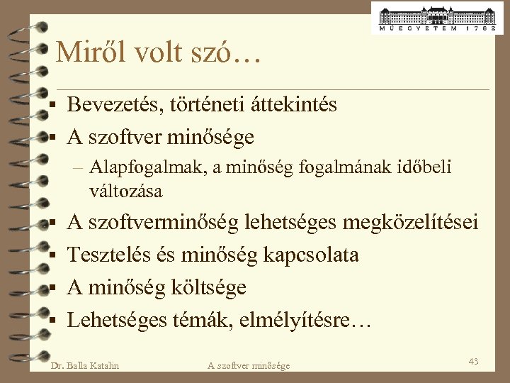 Miről volt szó… § Bevezetés, történeti áttekintés § A szoftver minősége – Alapfogalmak, a