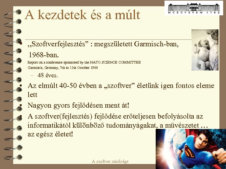 A kezdetek és a múlt § „Szoftverfejlesztés” : megszületett Garmisch-ban, 1968 -ban. § §