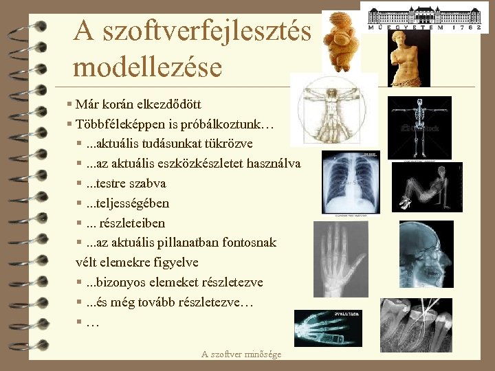 A szoftverfejlesztés modellezése § Már korán elkezdődött § Többféleképpen is próbálkoztunk… §. . .