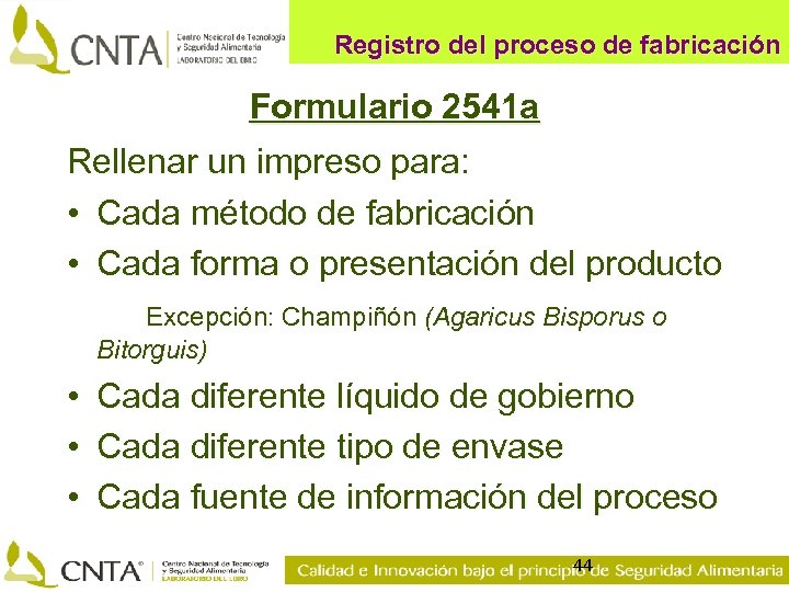 Registro del proceso de fabricación Formulario 2541 a Rellenar un impreso para: • Cada