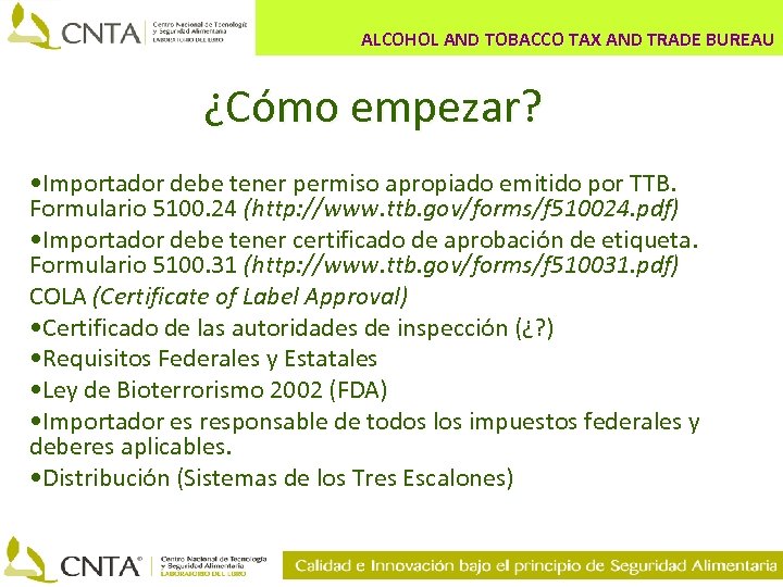 ALCOHOL AND TOBACCO TAX AND TRADE BUREAU ¿Cómo empezar? • Importador debe tener permiso