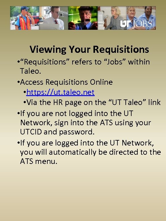 Viewing Your Requisitions • “Requisitions” refers to “Jobs” within Taleo. • Access Requisitions Online