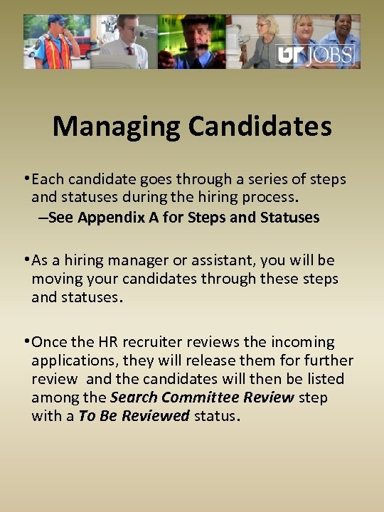 Managing Candidates • Each candidate goes through a series of steps and statuses during