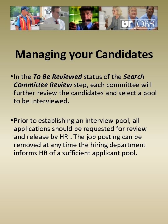 Managing your Candidates • In the To Be Reviewed status of the Search Committee