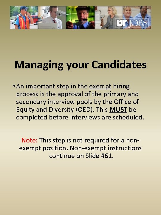 Managing your Candidates • An important step in the exempt hiring process is the