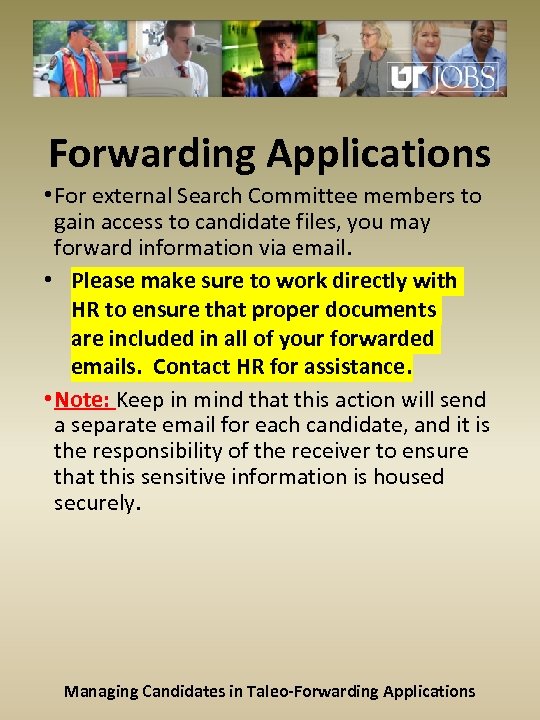 Forwarding Applications • For external Search Committee members to gain access to candidate files,