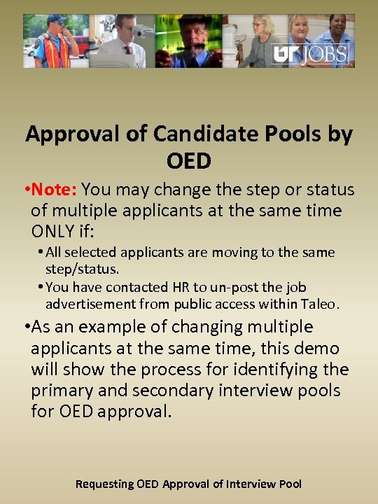 Approval of Candidate Pools by OED • Note: You may change the step or