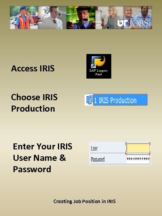 Access IRIS Choose IRIS Production Enter Your IRIS User Name & Password Creating Job