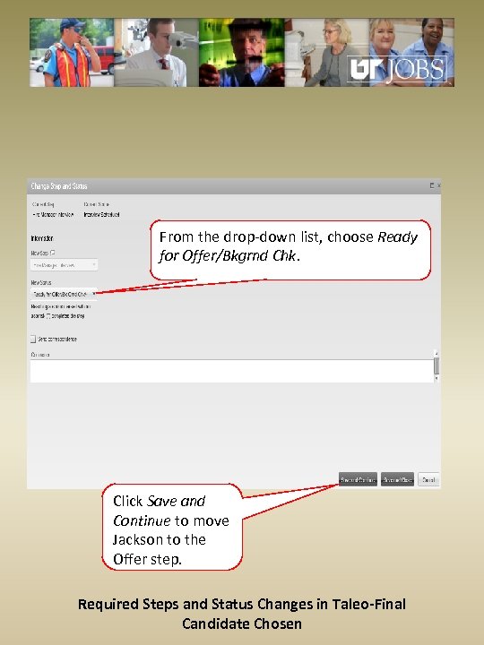 From the drop-down list, choose Ready for Offer/Bkgrnd Chk. Click Save and Continue to