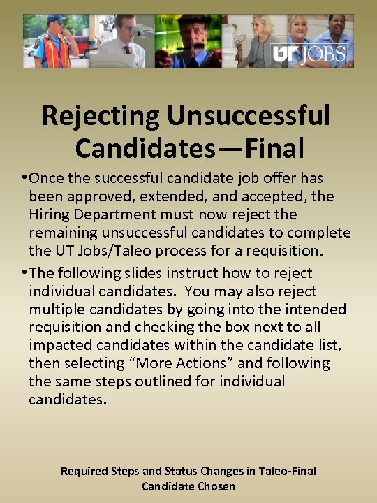 Rejecting Unsuccessful Candidates—Final • Once the successful candidate job offer has been approved, extended,