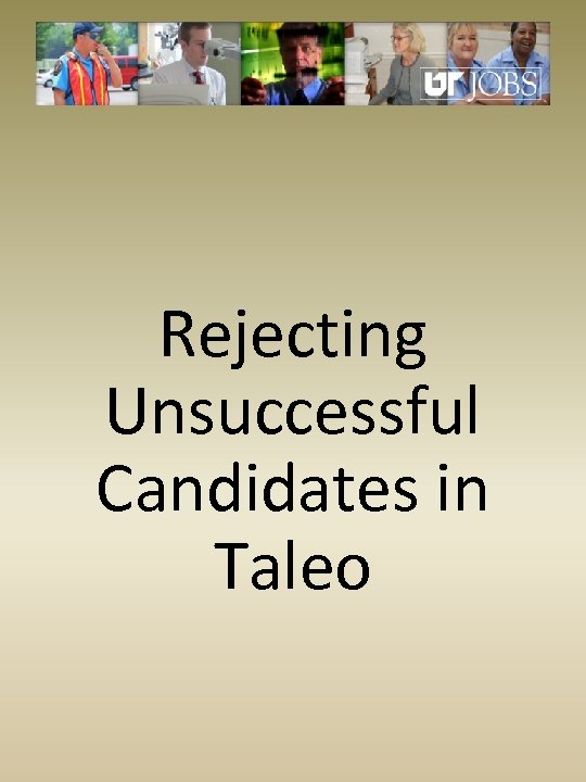 Rejecting Unsuccessful Candidates in Taleo 