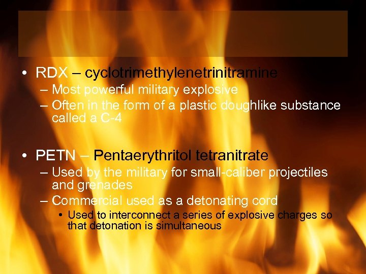  • RDX – cyclotrimethylenetrinitramine – Most powerful military explosive – Often in the