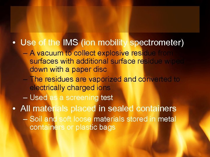  • Use of the IMS (ion mobility spectrometer) – A vacuum to collect
