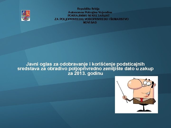  Republika Srbija Autonomna Pokrajina Vojvodina POKRAJINSKI SEKRETARIJAT ZA POLj. OPRIVREDU, VODOPRIVREDU I ŠUMARSTVO