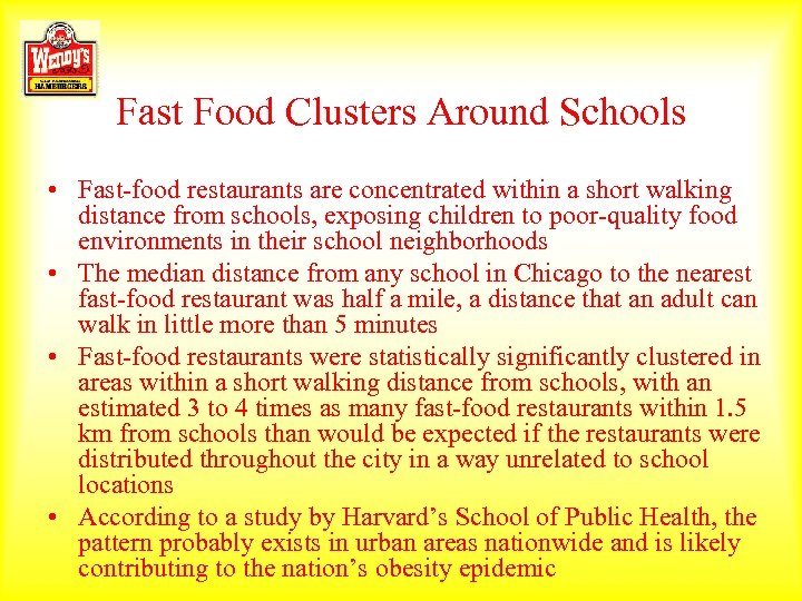 Fast Food Clusters Around Schools • Fast-food restaurants are concentrated within a short walking